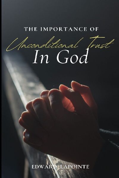 The Importance of Unconditional Trust in God