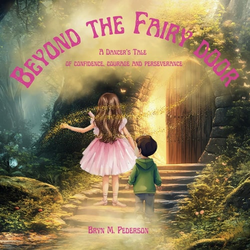 Beyond the Fairy Door A Dancer's Tale of Confidence, Courage and Pererverance