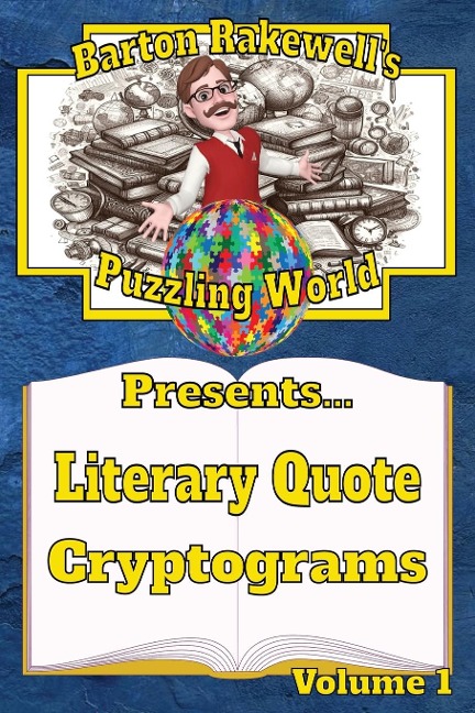 Barton Rakewells Puzzling World Presents Literary Quote Cryptograms: Volume 1