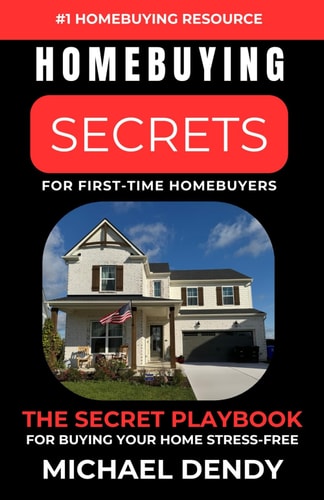 Homebuying Secrets For First-Time Homebuyers The Secret Playbook For Buying Your Home Stress-Free