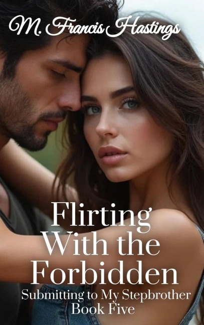 Flirting With the Forbidden: Submitting to My Stepbrother Book 5