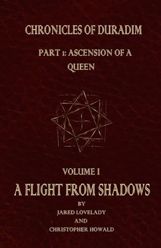 A Flight From Shadows Chronicles of Duradim, Part 1: Ascension of a Queen, Volume I