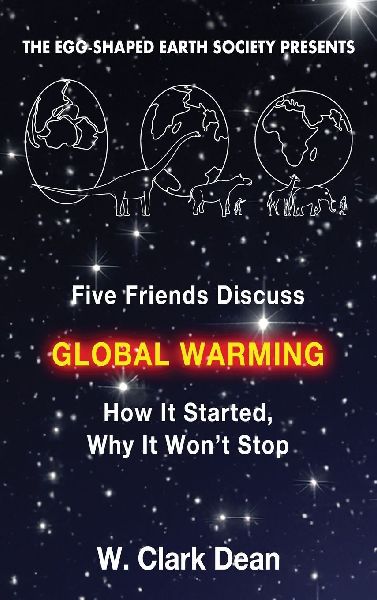Five Friends Discuss Global Warming: How It Started, Why It Won't Stop