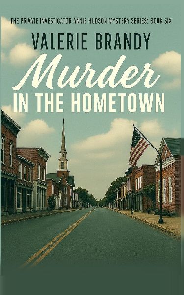 Murder in the Hometown: The Private Investigator Annie Hudson Mystery Series: Book Six