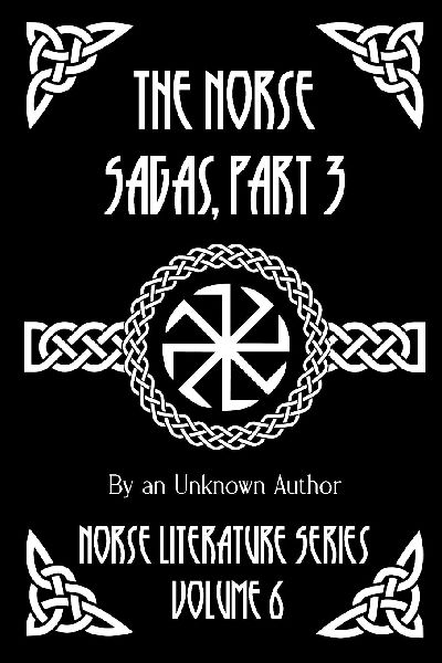 The Norse Sagas, Part 3: The Life and Death of Cormac the Skald, The Saga of Thrond of Gate, The Saga of Viglund the Fair, Grettirs Saga, and More