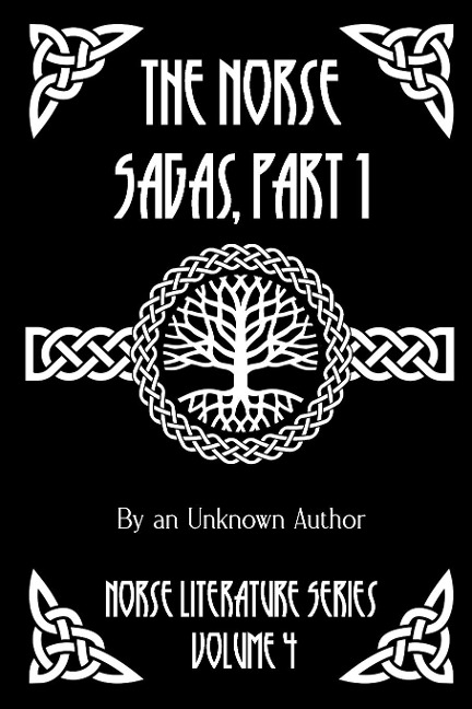 The Norse Sagas, Part 1: The Saga of the Volsungs, Egils Saga, the Saga of Eirik the Red, the Saga of Viga-Glum, and More
