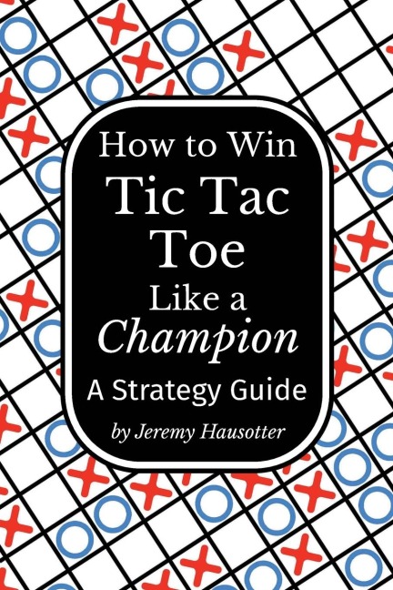 How to Win Tic Tac Toe Like a Champion: A Strategy Guide