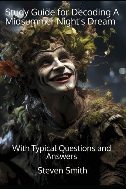Study Guide for Decoding A Midsummer Nights Dream: With Typical Questions and Answers