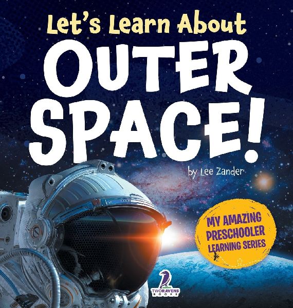 Lets Learn About Outer Space!: A First Look at Planets, Stars, and Astronauts