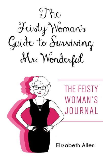 The Feisty Womans Guide to Surviving Mr. Wonderful: The Feisty Womans Journal