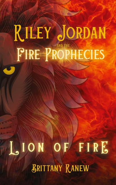 Lion of Fire: Riley Jordan and the Fire Prophecies Book 1