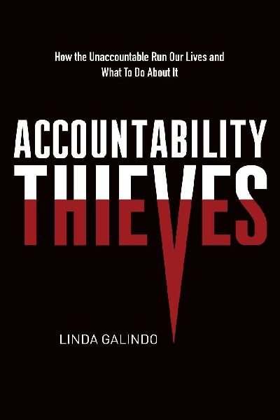 Accountability Thieves: How the Unaccountable Run Our Lives and What To Do About It