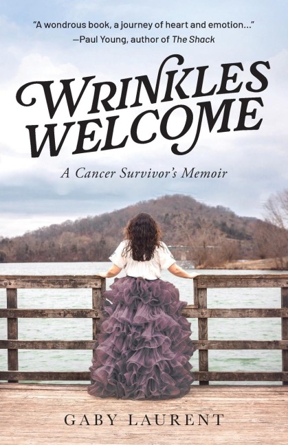 Wrinkles Welcome: A Cancer Survivors Memoir