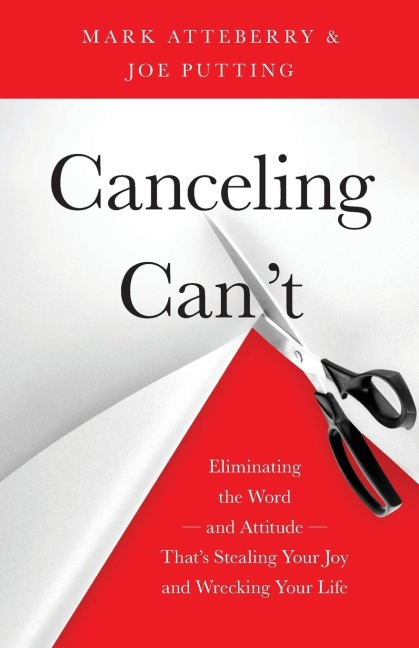 Canceling Cant: Eliminating the Word-and Attitude-Thats Stealing Your Joy and Wrecking Your Life