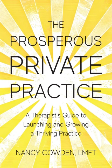 The Prosperous Private Practice: A Therapists Guide to Launching and Growing a Thriving Practice