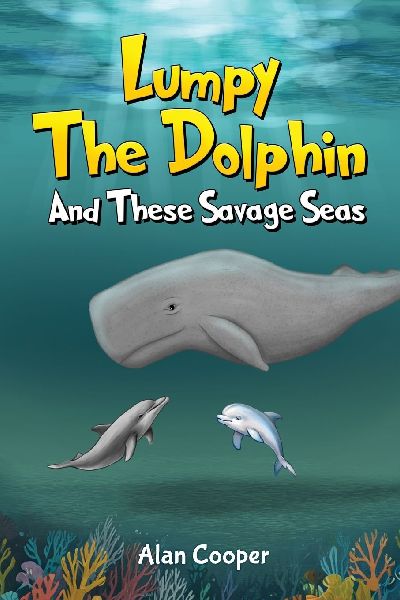 LUMPY THE DOLPHIN AND THESE SAVAGE SEAS
