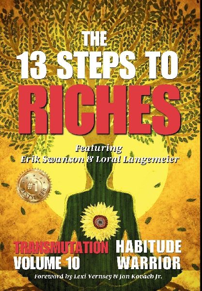 The 13 Steps To Riches: Habitude Warrior Volume 10: Special Edition TRANSMUTATION with Erik Swanson and Loral Langemeier: Habitude Warrior Volume 10: Special Edition TRANSMUTATION with Erik Swanson and Loral Langemeier