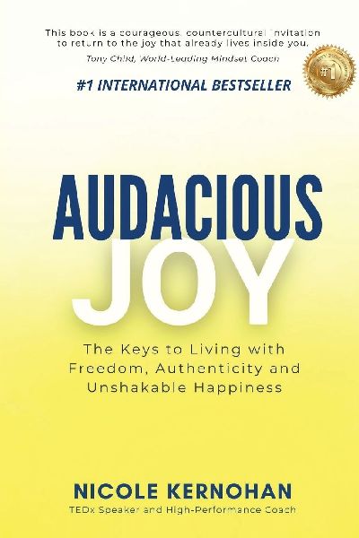 Audacious Joy: The Keys to Living with Freedom, Authenticity & Unshakable Happiness