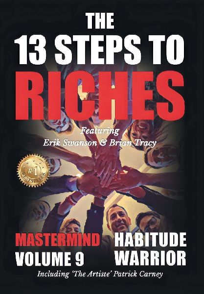 The 13 Steps to Riches - Habitude Warrior Volume 9: The 13 Steps to Riches - Habitude Warrior Special Edition Mastermind with Erik Swanson, Brian Tracy & Patrick Carney