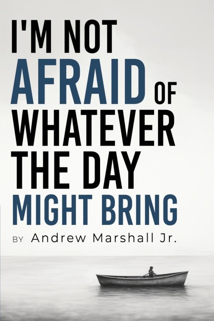 Im Not Afraid Of Whatever The Day Might Bring