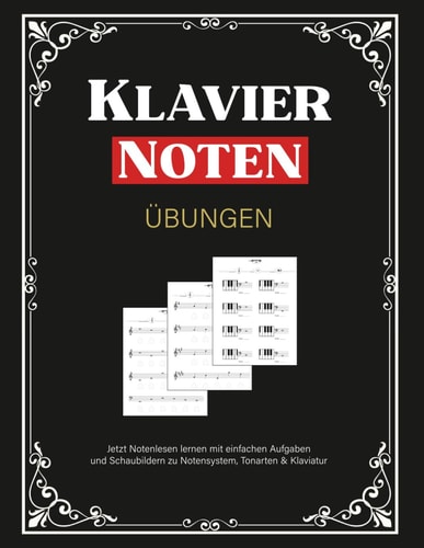 Klavier Noten Übungen Für Anfänger Etzt Notenlesen Lernen Mit Einfachen Aufgaben und Schaubildern Zu Notensystem, Tonarten & Klaviatur