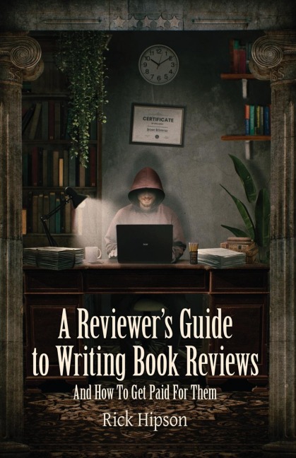 A Reviewers Guide to Writing Book Reviews: And How to Get Paid for Them