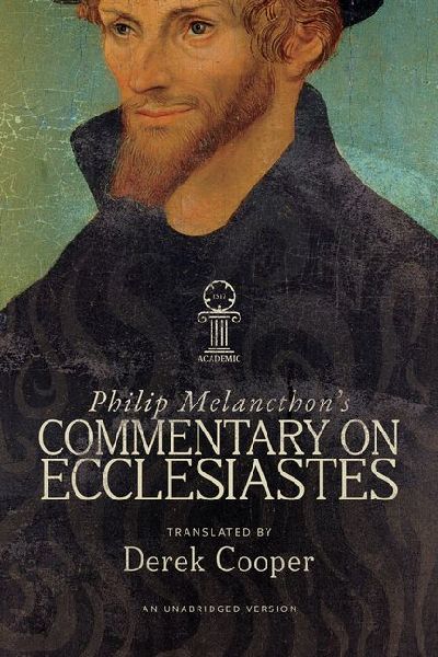 Philip Melanchthons Commentary on Ecclesiastes: An Unabridged Translation
