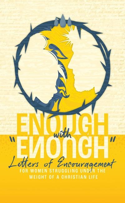 Enough with "Enough": Letters of Encouragement for Women Struggling Under the Weight of a Christian Life