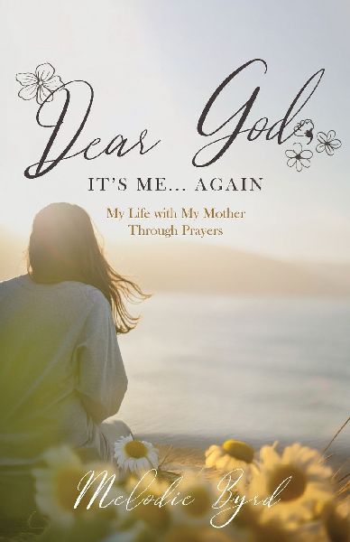 Dear God, Its Me... Again: My Life with My Mother Through Prayers