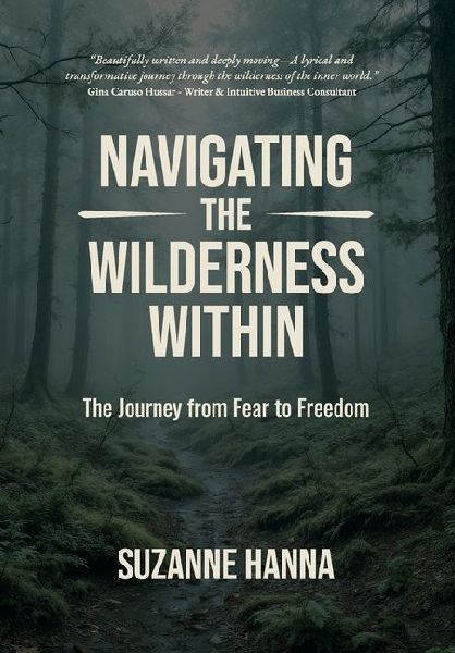 Navigating The Wilderness Within: The Journey from Fear to Freedom
