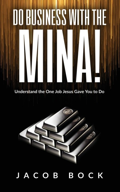 DO BUSINESS WITH THE MINA: Understand the One Job Jesus Gave You to Do