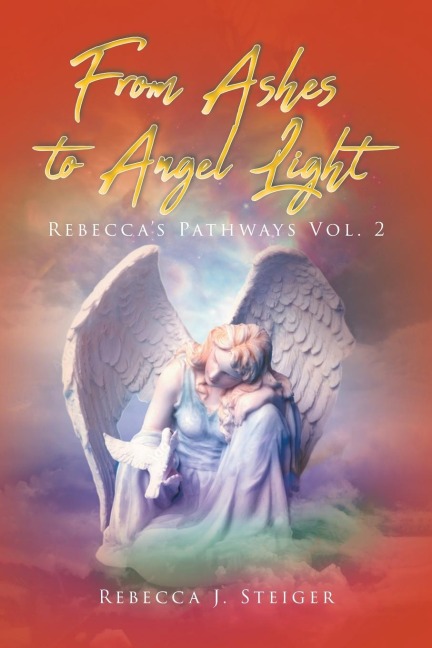 From Ashes to Angel Light: Rebeccas Pathways Vol 2