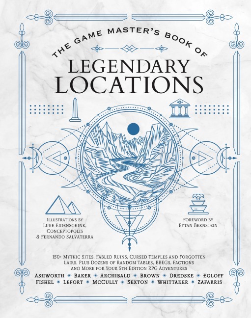 The Game Masters Book of Legendary Locations: 150+ Mythic Sites, Fables Ruins, Cursed Temples and Forgotten Lairs, Plus Dozens of Random Tables, Bbegs, Factions, Maps and More for Your 5th Edition RPG Adventures