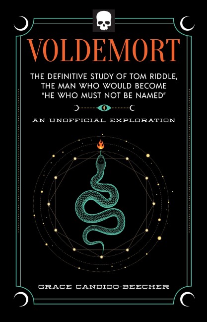 Voldemort: The Definitive Study of Tom Riddle--The Man Who Would Become "He Who Must Not Be Named"