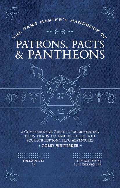 The Game Master's Handbook of Patrons, Pacts & Pantheons: A Comprehensive Guide to Incorporating Gods, Fiends, Fey and the Fallen Into Your 5th Edition Ttrpg Adventures
