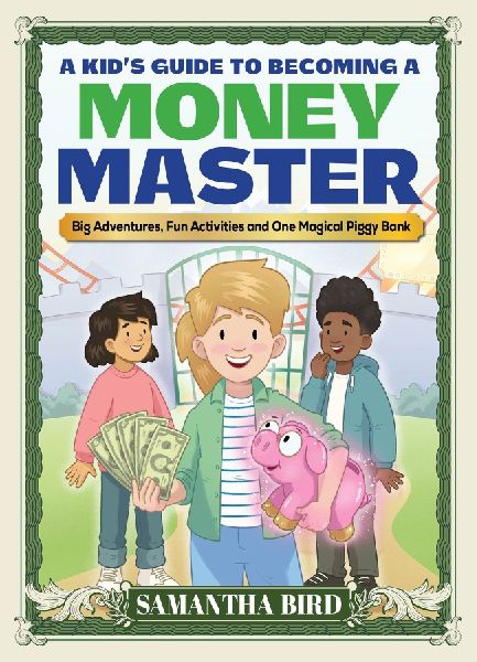Kid's Guide to Becoming a Money Master: Fun stories, smart lessons and engaging activities