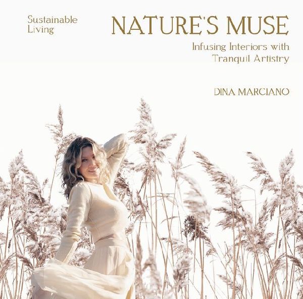 Nature´s Muse: Infusing Interiors with Tranquil Artistry: Sustainable Living - Dina Marciano
