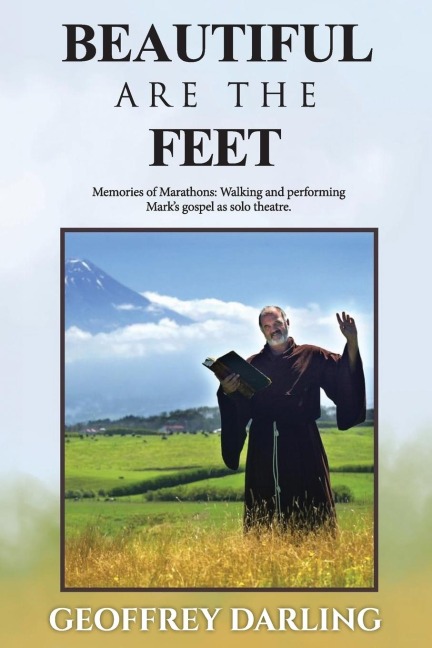 Beautiful Are The Feet: Memories of Marathons: Walking and Performing Marks Gospel As Solo Theatre
