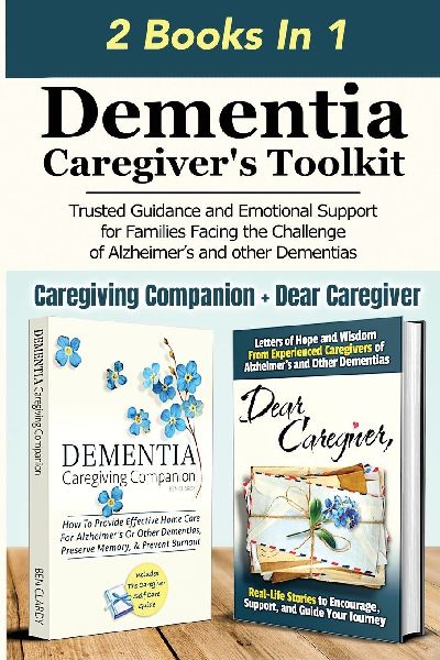 Dementia Caregivers Toolkit: Trusted Guidance and Emotional Support for Families Facing the Challenge of Alzheimers and Other Dementias