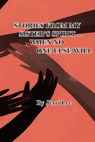 Stories From My Sister's Spirit...When No One Else Will