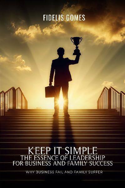 Keep it Simple: The Essence of Leadership for Business success