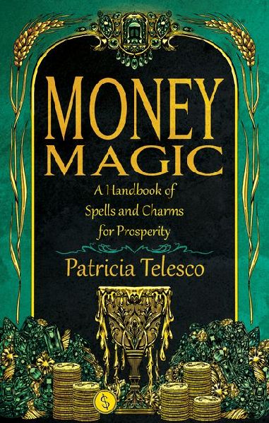 Money Magic: A Handbook of Spells and Charms for Prosperity