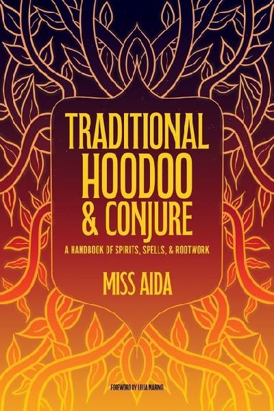 Traditional Hoodoo & Conjure: A Handbook of Spirits, Spells, & Rootwork