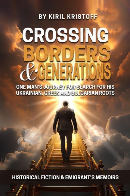 CROSSING BORDERS AND GENERATIONS: One Mans Journey To Search For His Ukrainian, Greek, And Bulgarian Roots