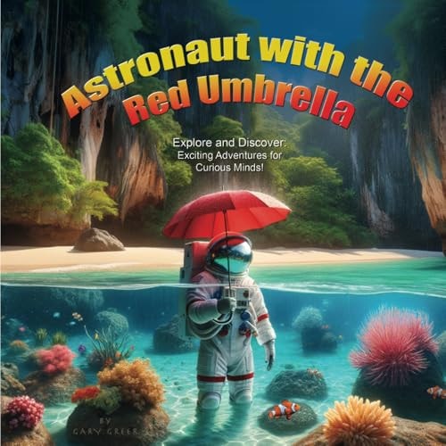Astronaut with the Red Umbrella Explore and Discover Exciting Adventures for Curious Minds!