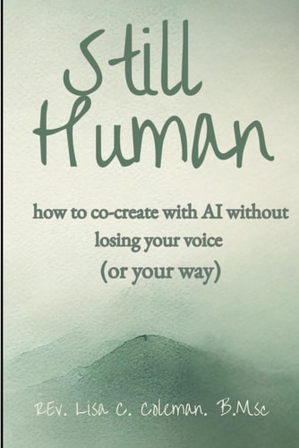 Still Human How to Create with AI Without Losing Your Voice