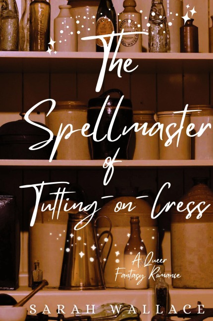 The Spellmaster of Tutting-on-Cress: A Queer Fantasy Romance