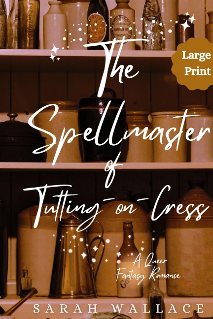 The Spellmaster of Tutting-on-Cress: A Queer Fantasy Romance - Large Print