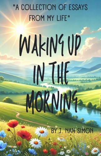 Waking Up in the Morning A Collection of Essays From My Life