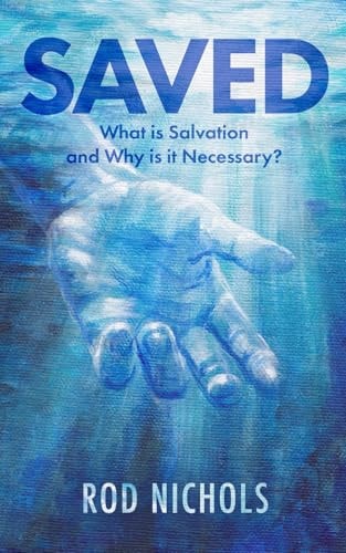 Saved What Is Salvation and Why Is It Necessary